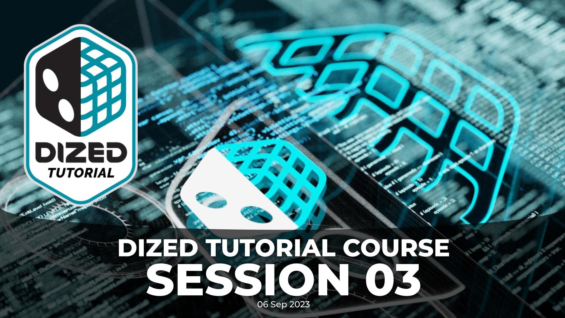Dized Tutorial Creation Course (September 2023) - Session 03 | DIZED